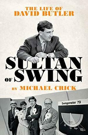 Sultan of Swing: The Life of David Butler by Michael Crick