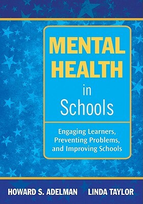 Mental Health in Schools: Engaging Learners, Preventing Problems, and Improving Schools by 