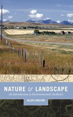 Nature and Landscape: An Introduction to Environmental Aesthetics by Allen Carlson