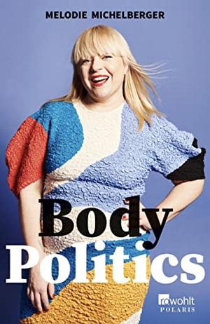 Body Politics: Ein Manifest by Melodie Michelberger