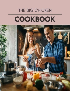 The Big Chicken Cookbook: Easy and Delicious for Weight Loss Fast, Healthy Living, Reset your Metabolism - Eat Clean, Stay Lean with Real Foods by Katherine Wilson