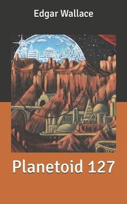 Planetoid 127 by Edgar Wallace