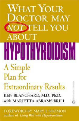 Hypothyroidism: A Simple Plan for Extraordinary Results by Kenneth H. Blanchard, Marietta Abrams Brill