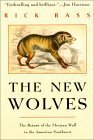 The New Wolves: The Return of the Mexican Wolf to the American Southwest by Rick Bass