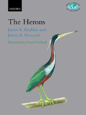 The Herons: Ardeidae by James Hancock, James A. Kushlan