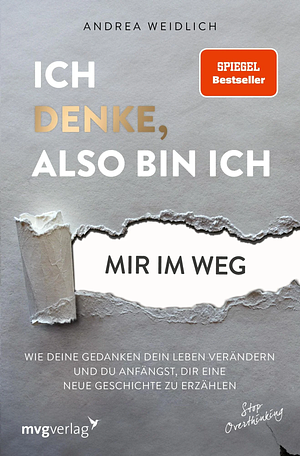 Ich denke, also bin ich... mir im Weg: Wie deine Gedanken dein Leben verändern und du anfängst, dir eine neue Geschichte zu erzählen by Andrea Weidlich