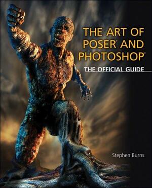 The Art of Poser and Photoshop: The Official Guide by Stephen Burns