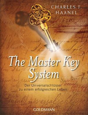 The Master Key System: Der Universalschlüssel zu einem erfolgreichen Leben by Charles F. Haanel