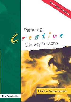 Planning Creative Literacy Lessons by Andrew Lambirth