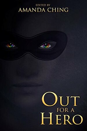 Out For a Hero by Amanda Ching, Sean M. Locke, Susan Jane Bigelow, Chrysoula Tzavelas, Lana Drake, Gretchen Crane, Elyan Smith