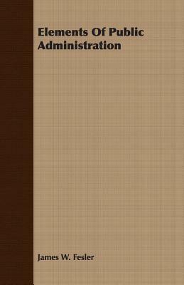 Elements of Public Administration by James W. Fesler