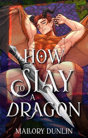 How to Slay a Dragon by Mallory Dunlin