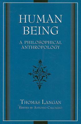 Human Being: A Philosophical Anthropology by Thomas Langan