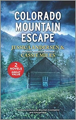 Colorado Mountain Escape: Mountain Investigation / Unforgettable by Jessica Andersen, Cassie Miles