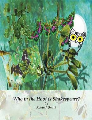 Who in the Hoot is Shakespeare? by Robin J. Smith