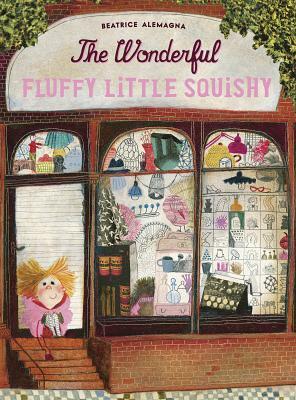 The Wonderful Fluffy Little Squishy by Beatrice Alemagna