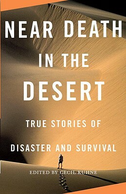 Near Death in the Desert: True Stories of Disaster and Survival by 