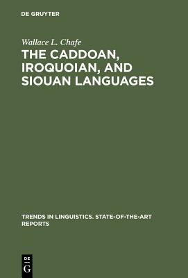 The Caddoan, Iroquoian, and Siouan Languages by Wallace L. Chafe