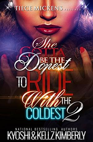 She Gotta Be The Dopest To Ride With The Coldest 2 by Kyoshi, Kellz Kimbeerly