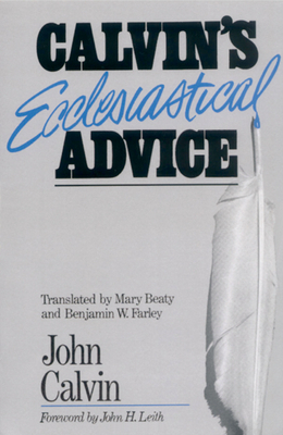 Calvin's Ecclesiastical Advice by John Calvin