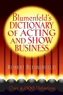 Blumenfeld's Dictionary of Acting and Show Business by Robert Blumenfeld