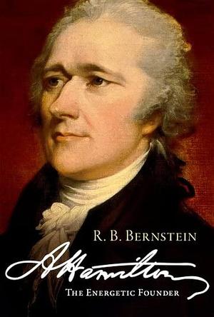 Hamilton: The Energetic Founder by R. B. Bernstein