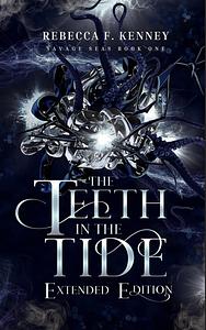 The Teeth in the Tide: Extended Edition by Rebecca F. Kenney