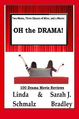 Two Moms, Three Glasses of Wine, and a Movie: : OH the Drama! by Linda Schmalz, Sarah J. Bradley