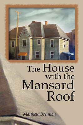 The House with the Mansard Roof by Matthew Brennan