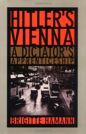 Hitler's Vienna: A Dictator's Apprenticeship by Brigitte Hamann, Thomas Thornton
