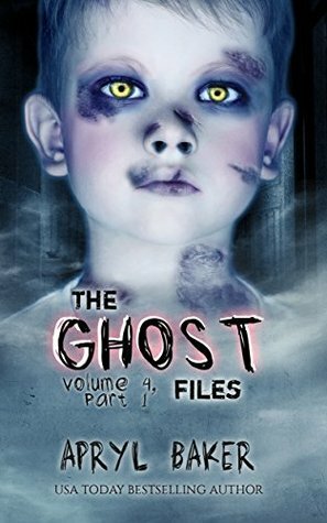 The Ghost Files 4: Part 1 by Apryl Baker