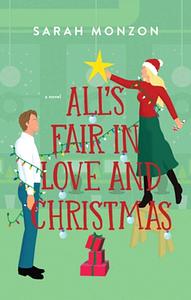 All's Fair in Love and Christmas by Sarah Monzon