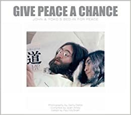 Give Peace a Chance: John and Yoko's Bed-In for Peace by Gerry Deiter, Pea Athey, Paul McGrath