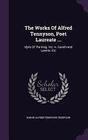 The Works of Alfred Tennyson, Poet Laureate ...: Idylls of the King. Vol. IV. Gareth and Lynette, Etc by Baron Alfred Tennyson Tennyson