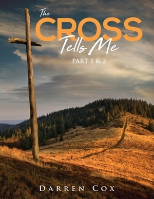 The Cross Tells Me Part 1&2 by Darren Cox