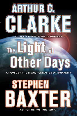 The Light of Other Days: A Novel of the Transformation of Humanity by Stephen Baxter, Arthur C. Clarke