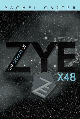 The Legend of Zye: X48 by Rachel Carter