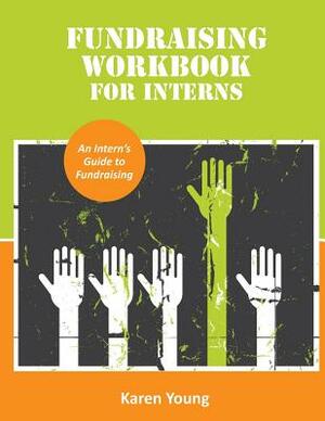 Fundraising Workbook for Interns by Karen L. Young