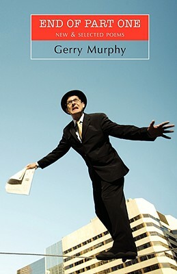 End of Part One: New & Selected Poems by Gerry Murphy