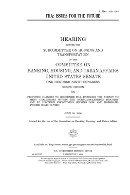 FHA: issues for the future by Committee on Banking Housing (senate), United States Congress, United States Senate