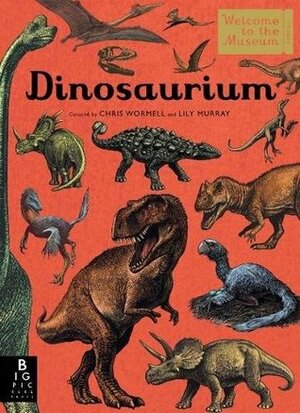 Dinosaurium by Chris Wormell, Lily Murray