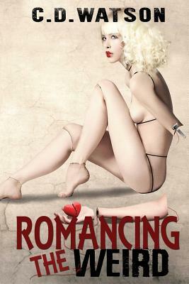 Romancing the Weird by C. D. Watson