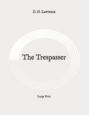 The Trespasser: Large Print by D.H. Lawrence