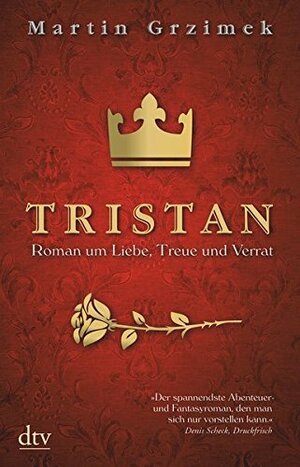 Tristan: Roman um Liebe, Treue und Verrat by Martin Grzimek