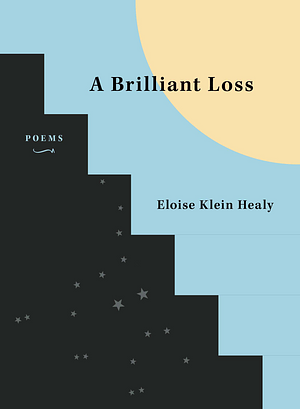 A Brilliant Loss: Poems by Eloise Klein Healy