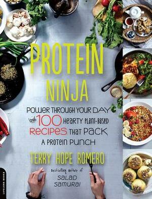 Protein Ninja: Power Through Your Day with 100 Hearty Plant-Based Recipes That Pack a Protein Punch by Terry Hope Romero