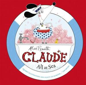 Claude All at Sea: A Picture Book by Alex T. Smith