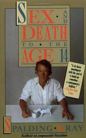 Sex and Death to the Age 14 by Spalding Gray