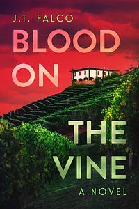 Blood on the Vine by J. T. Falco