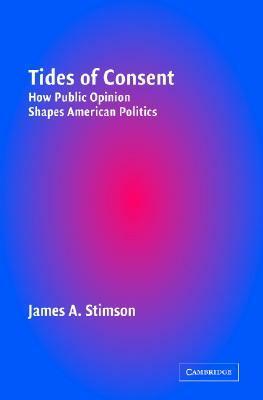 Tides of Consent: How Public Opinion Shapes American Politics by James A. Stimson
